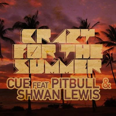 Cue Crazy For The Summer (feat. Pitbull & Shawn Lewis)