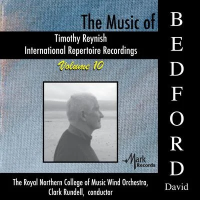 TIMOTHY REYNISH INTERNATIONAL REPERTOIRE RECORDINGS, Vol. 10: Music of David Bedford (The) (Royal Northern College of Music Wind Orchestra) 專輯 David Childs/Clark Rundell/Birch Browning/Timothy Reynish/The Cleveland Winds