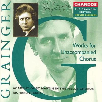 GRAINGER: Grainger Edition, Vol. 18: Work for Unaccompanied Chorus 專輯 Academy of St Martin-in-the-Fields Chorus