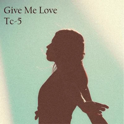 Give Me Love 专辑 Tc-5