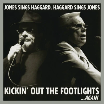 George Jones Kickin Out The Footlights... Again: Jones Sings Haggard, Haggard Sings Jones