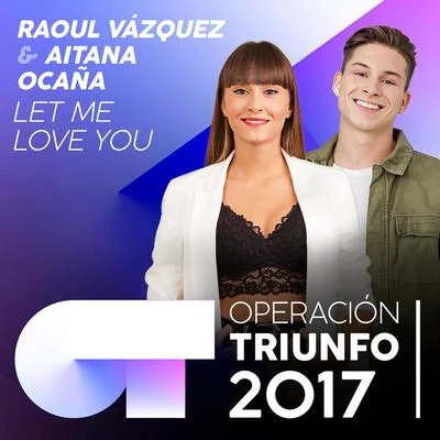 Raoul VázquezAitana Let Me Love You (Operación Triunfo 2017)