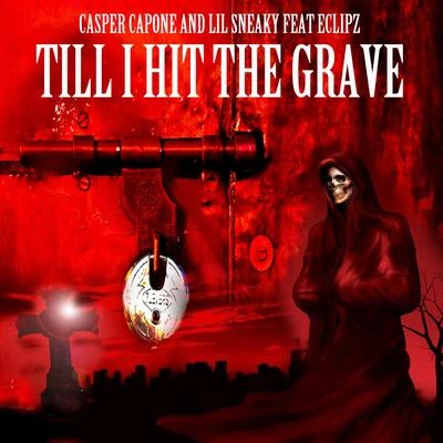 Till I Hit the Grave (feat. Lil Sneaky & Eclipz) 专辑 Casper Capone/Lou E Slicc/Namelezz/Boogie Locz/40 Cal