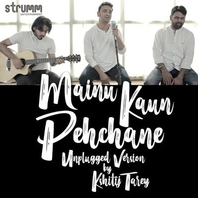 Kshitij TareyRoop Kumar Rathod Mainu Kaun Pehchane (Unplugged) - Single