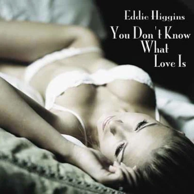 You Don&#x27;t Know What Love Is 专辑 Eddie Higgins