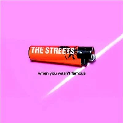 When You Wasn&#x27;t Famous 专辑 The Streets