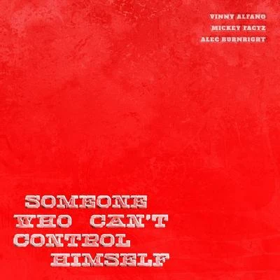 Someone Who Can&#x27;t Control Himself (feat. Mickey Factz & Alec Burnright) 专辑 Justin Sky/Mickey Factz/Ill Camille