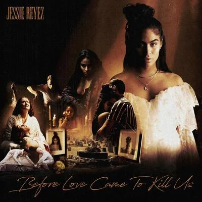 BEFORE LOVE CAME TO KILL US (Deluxe) 专辑 Jessie Reyez