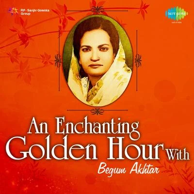 An Enchanting Golden Hour With Begum Akhtar 专辑 Iqbal Ahmed Siddiqi/Begum Akhtar/Master Madan/Vandana Bajpai