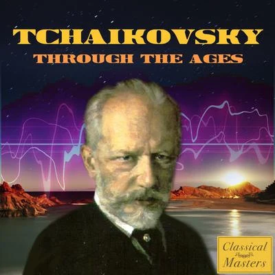 Tchaikovsky Through the Ages 專輯 Classical Music: 50 of the Best/Peter Ilyitch Tchaikovsky/Pyotr Ilyich Tchaikovsky/Piotr Ilyich Tchaikovsky/Radio Musica Clasica