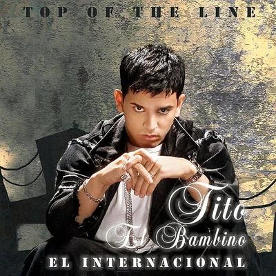 Top Of The Line El Internacional 专辑 Tito el Bambino