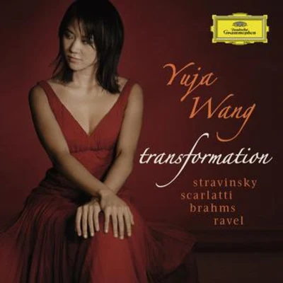 Yuja Wang Transformation: StravinskyScarlattiBrahms