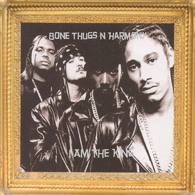 I Am the King 專輯 Bone thugs-n-harmony