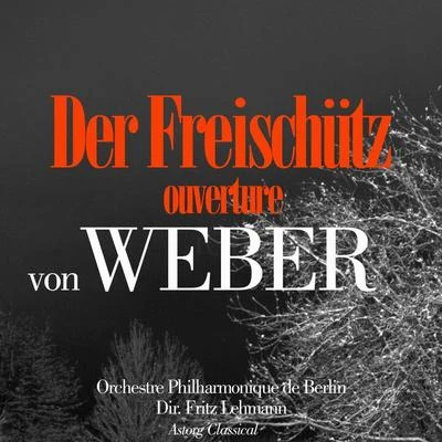 Von Weber: Der Freischütz, Ouverture 專輯 Orchestre Philharmonique de Berlin