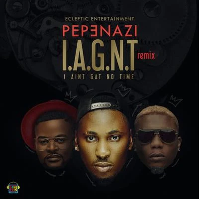 I Ain&#x27;t Gat No Time (I.A.G.N.T) (Remix) 专辑 Pepenazi