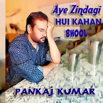 Aye Zindagi Hui Kahan Bhool 专辑 Khushboo Jain/Pankaj Kumar