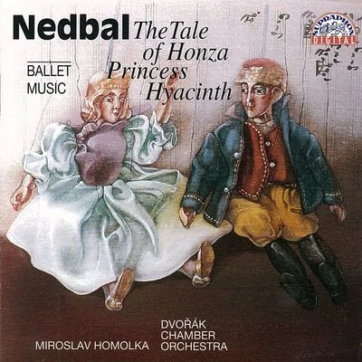 Nedbal: Princess Hyacinth, The Tale of Honza 专辑 František Host/Petr Škvor/Dvořák Chamber Orchestra