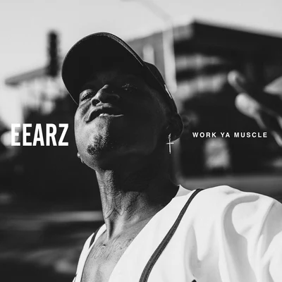 Work Ya Muscle 專輯 Eearz