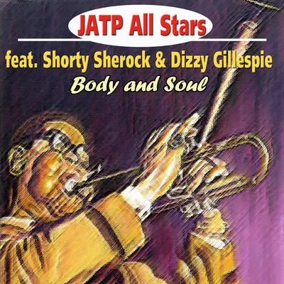 Jatp All Stars Feat. Shorty Sherock & Dizzy Gillespie - Body and Soul 專輯 JATP All Stars/Oscar Peterson/Gene Krupa