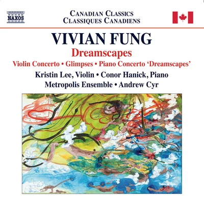 Andrew Cyrille FUNG, Vivian: Piano Concerto, "Dreamscapes"Violin ConcertoGlimpses (Kristin Lee, Hanick, Metropolis Ensemble, Cyr)