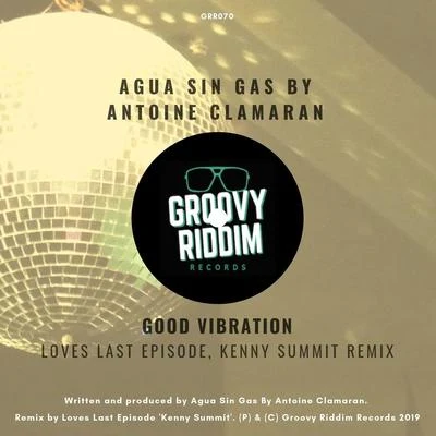 Good Vibration (Loves Last Episode, Kenny Summit Remix) 专辑 Antoine Clamaran