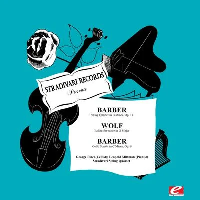 Samuel Barber Barber: String Quartet in B Minor, Op. 11 & Cello Sonata in C Minor, Op. 6 - Wolf: Italian Serenade in G Major (Digitally Remastered)