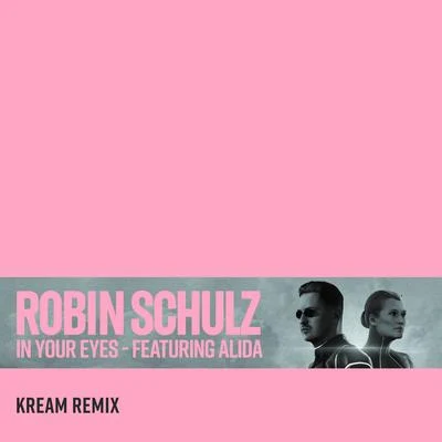 In Your Eyes (feat. Alida) [KREAM Remix] 专辑 Robin Schulz