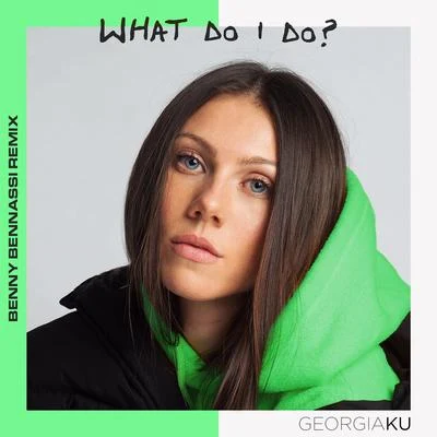 What Do I Do? (Benny Benassi Remix) 專輯 Georgia Ku