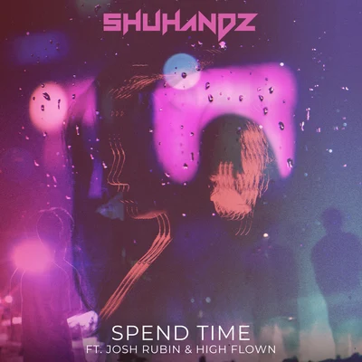 Spend Time (feat. Josh Rubin & High Flown) 专辑 Shuhandz