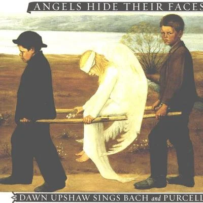 Angels Hide Their Faces: Dawn Upshaw Sings Bach and Purcell 專輯 Dawn Upshaw