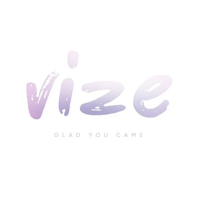 VIZEAlott Glad You Came