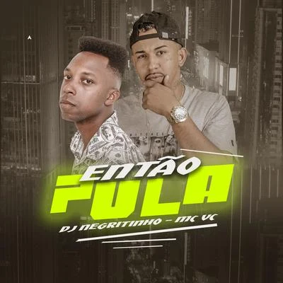 Então Pula (feat. MC VC) 專輯 DJ Negritinho/MC Maromba