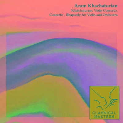 Khatchaturian: Violin Concerto, Concerto - Rhapsody For Violin and Orchestra 專輯 Aram Khachaturian