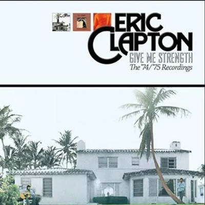 Eric Clapton Give Me Strength (The 7475 Recordings)