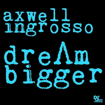 Dream Bigger 專輯 Axwell Λ Ingrosso