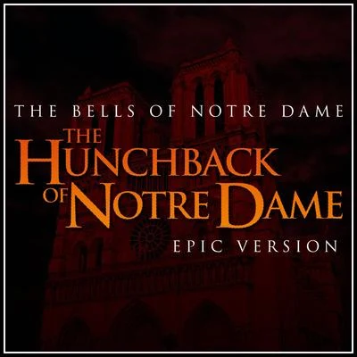 The Bells of Notre Dame (From "the Hunchback of Notre Dame") - Epic Version 专辑 L'Orchestra Cinematique