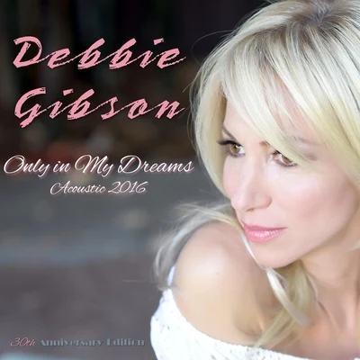 Only in My Dreams (Acoustic) - Single 专辑 Debbie Gibson