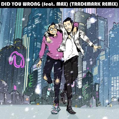 Did You Wrong (Trademark Remix) 專輯 MAX/Diggs Duke/Trio Tekke/Hackman/The Hics