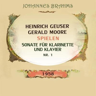 Heinrich GeuserGerald Moore spielen: Johannes Brahms: Sonate für Klarinette und Klavier Nr. 1 专辑 Heinrich Geuser