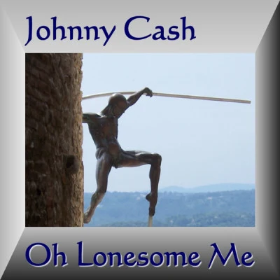 Johnny Cash Oh Lonesome Me