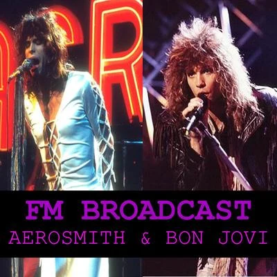 Bon Jovi FM Broadcasts Aerosmith & Bon Jovi