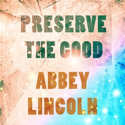 Preserve The Good 專輯 Abbey Lincoln