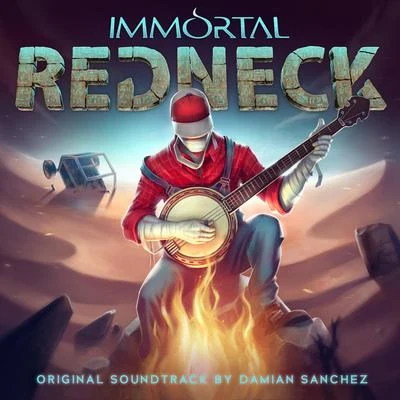 Damián Sanchez Immortal Redneck (Original Game Soundtrack)