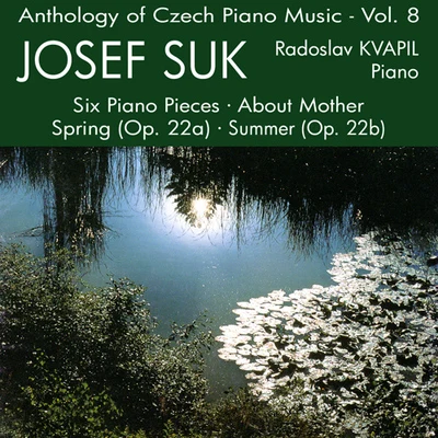 SUK, J.: 6 Piano PiecesSpringSummer ImpressionsAbout Mother (Anthology of Czech Piano Music, Vol. 8) (Kvapil) 專輯 Radoslav Kvapil