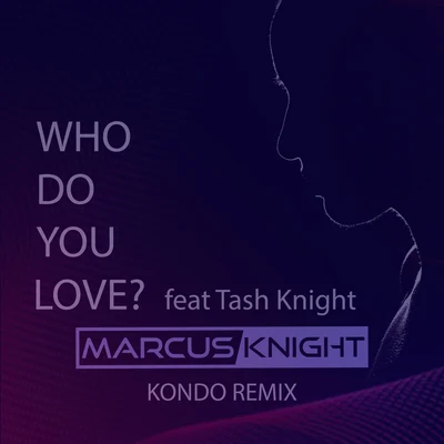 Who Do You Love? (feat. Tash Knight) [Kondo Remix] 專輯 Tash Knight/Mr V./Marcus Knight/Jay-J