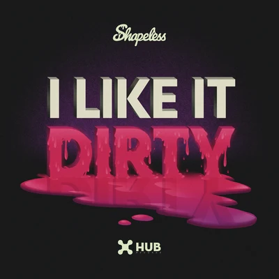 I Like It Dirty (Extended Mix) 專輯 Shapeless/Nykoluke/JAN3K/kento/STIMX