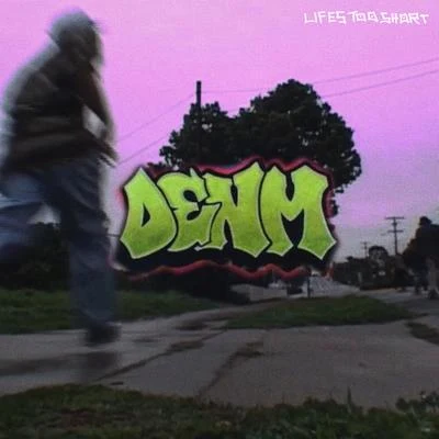 Lifes Too Short 專輯 DENM