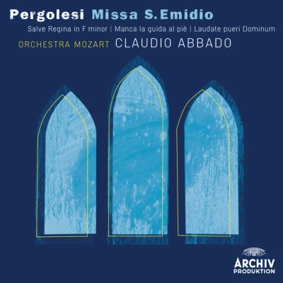 Pergolesi: Missa S. Emidio; Salve Regina in f Minor; Manca la guida al piè; Laudate pueri Dominum 專輯 Claudio Abbado