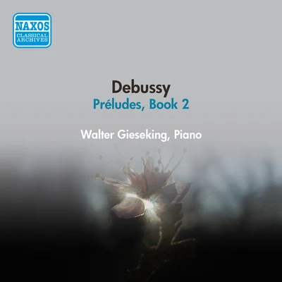 DEBUSSY, C.: Piano Works (Complete), Vol. 2 - Preludes, Book 2 (Gieseking) (1954) 專輯 Walter Gieseking