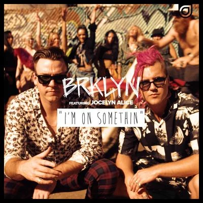 BRKLYNBrando Im on Somethin (Remixes)